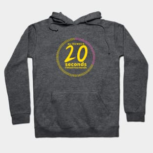 All you need is 20 seconds Hoodie